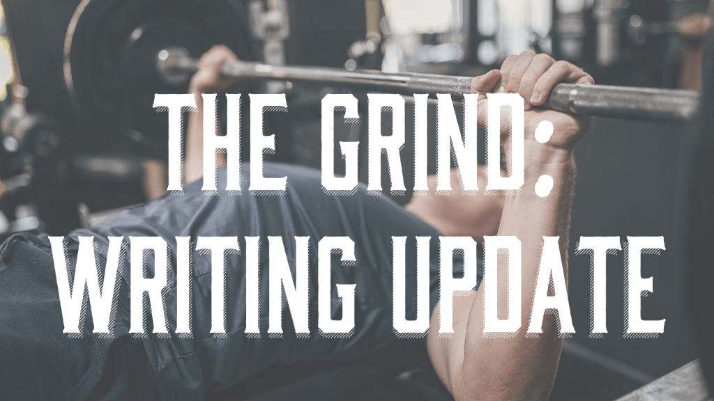 The Grind: Writing&nbsp;Update